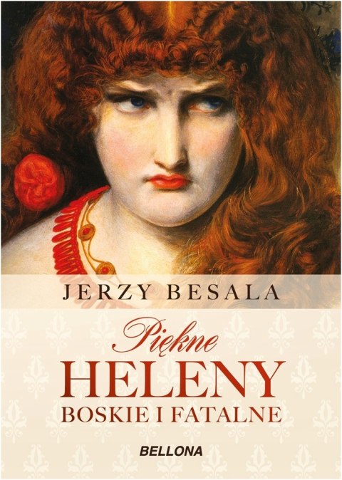 PIĘKNE HELENY. BOSKIE I FATALNE Jerzy Besala