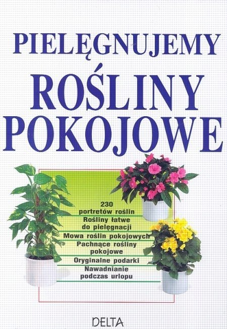 PIELĘGNUJEMY ROŚLINY POKOJOWE Jurgen Wolff