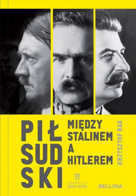 PIŁSUDSKI MIĘDZY STALINEM A HITLEREM Krzysztof Rak