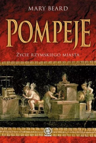 POMPEJE. ŻYCIE RZYMSKIEGO MIASTA Mary Beard