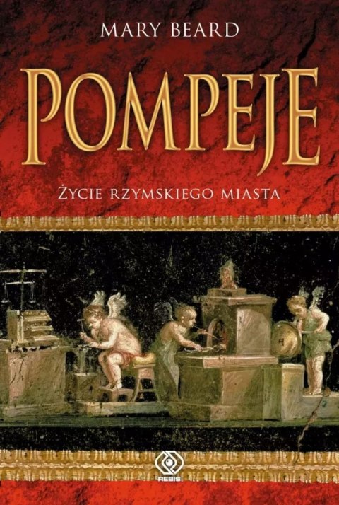 POMPEJE. ŻYCIE RZYMSKIEGO MIASTA Mary Beard