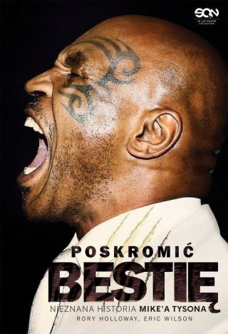 POSKROMIĆ BESTIĘ. NIEZNANA HISTORIA MIKE'A TYSONA Rory Holloway (NOWA)