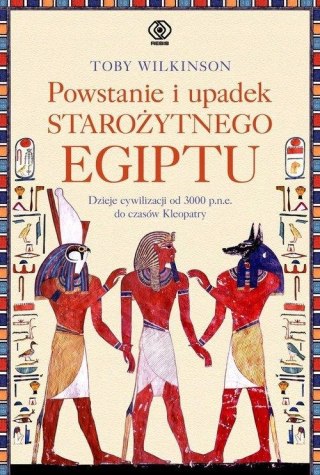 POWSTANIE I UPADEK STAROŻYTNEGO EGIPTU Toby Wilkinson