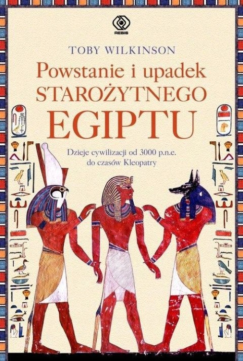 POWSTANIE I UPADEK STAROŻYTNEGO EGIPTU Toby Wilkinson