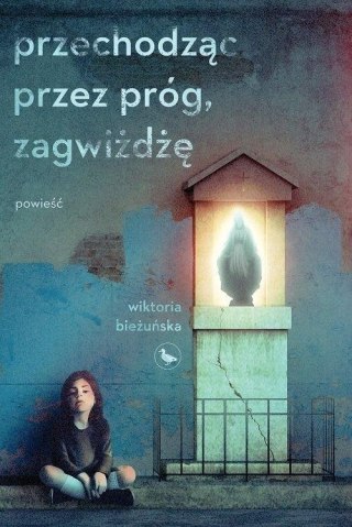PRZECHODZĄC PRZEZ PRÓG, ZAGWIŻDŻĘ Wiktoria Bieżuńska
