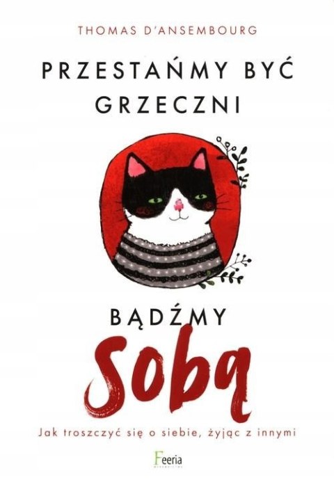 PRZESTAŃMY BYĆ GRZECZNI, BĄDŹMY SOBĄ Thomas D' Ansembourg