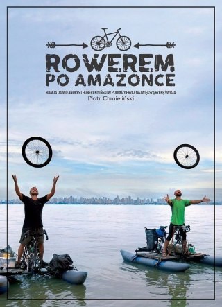 ROWEREM PO AMAZONCE Piotr Chmieliński
