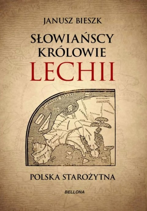 SŁOWIAŃSCY KRÓLOWIE LECHII. POLSKA STAROŻYTNA Janusz Bieszk