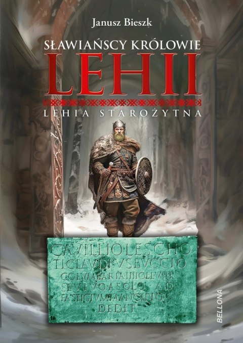 SŁOWIAŃSCY KRÓLOWIE LEHII. LEHIA STAROŻYTNA Janusz Bieszk
