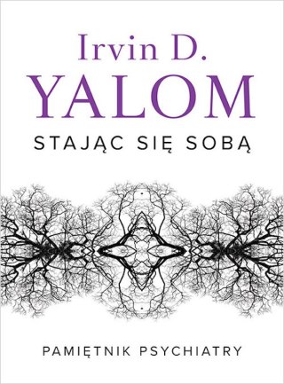 STAJĄC SIĘ SOBĄ. PAMIĘTNIK PSYCHIATRY I. D. Yalom