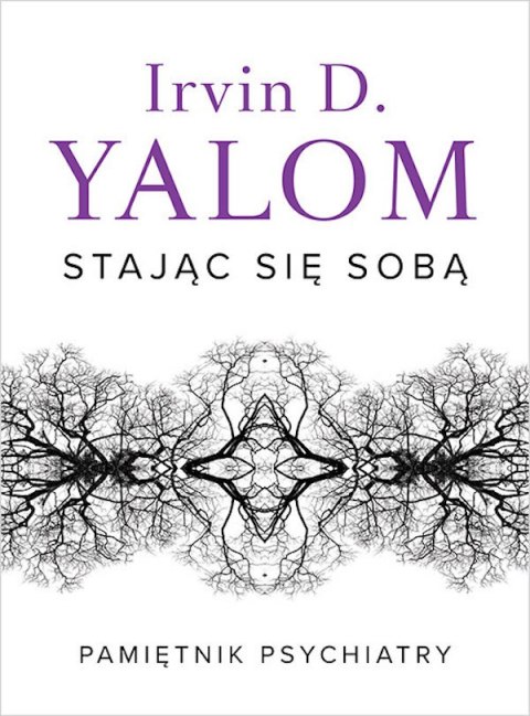 STAJĄC SIĘ SOBĄ. PAMIĘTNIK PSYCHIATRY I. D. Yalom