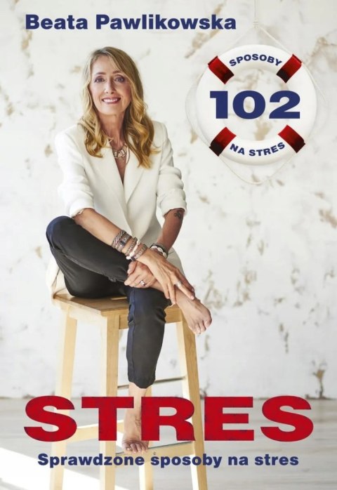 STRES. 102 SPRAWDZONE SPOSOBY Beata Pawlikowska