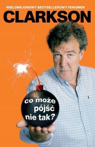 ŚWIAT WEDŁUG CLARKSONA. CO MOŻE PÓJŚĆ NIE TAK Jeremy Clarkson