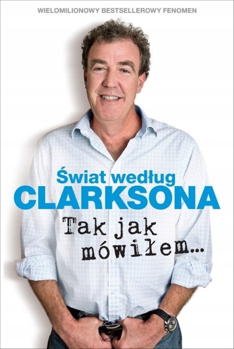 ŚWIAT WEDŁUG CLARKSONA. TAK JAK MÓWIŁEM Jeremy Clarkson