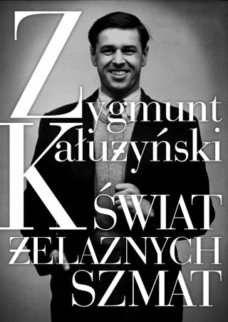 ŚWIAT ŻELAZNYCH SZMAT Zygmunt Kałużyński