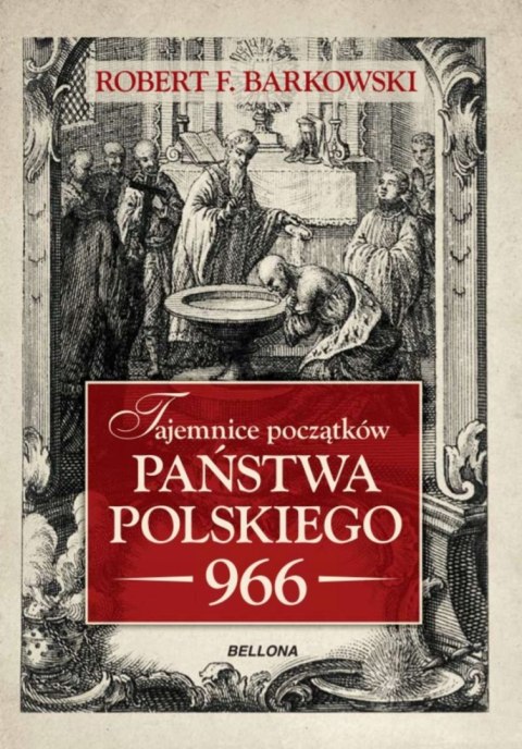 TAJEMNICE POCZĄTKÓW PAŃSTWA POLSKIEGO R. Barkowski