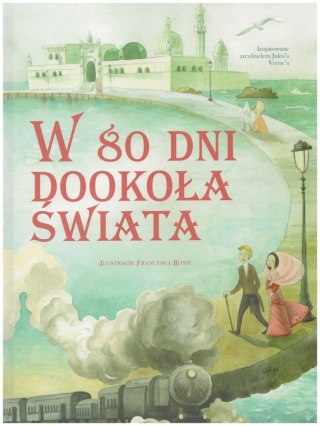 W 80 DNI DOOKOŁA ŚWIATA Juliusz Verne, Francesca Rossi
