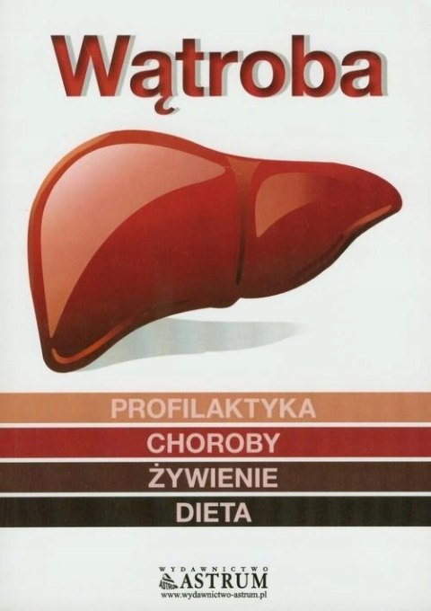 WĄTROBA. PROFILAKTYKA. CHOROBY. ŻYWIENIE. DIETA Andrew Laughin