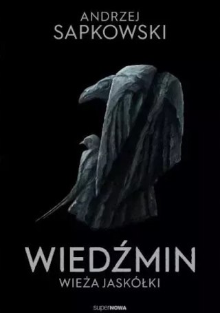 WIEDŹMIN. TOM 6. WIEŻA JASKÓŁKI Andrzej Sapkowski
