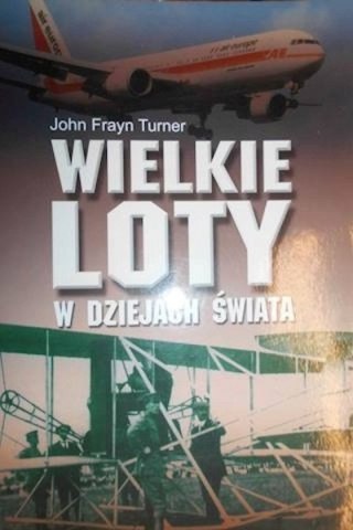 WIELKIE LOTY W DZIEJACH ŚWIATA John Frayn Turner