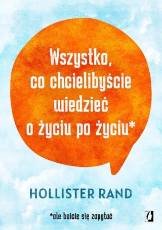 WSZYSTKO, CO CHCIELIBYŚCIE WIEDZIEĆ O ŻYCIU PO ŻYCIU Hollister Rand