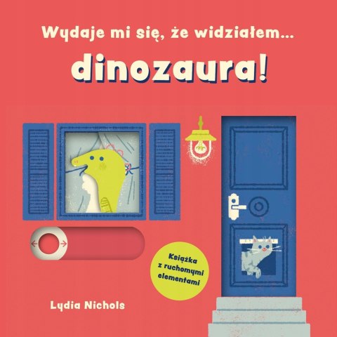 WYDAJE MI SIĘ ŻE WIDZIAŁEM DINOZAURA Lydia Nichols