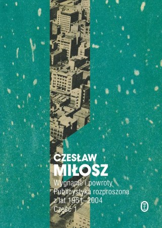 WYGNANIE I POWROTY. CZĘŚĆ 1 Czesław Miłosz