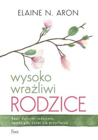 WYSOKO WRAŻLIWI RODZICE Elaine N. Aron