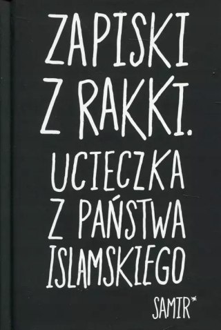 ZAPISKI Z RAKKI. UCIECZKA Z PAŃSTWA ISLAMSKIEGO Samir