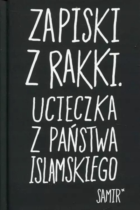 ZAPISKI Z RAKKI. UCIECZKA Z PAŃSTWA ISLAMSKIEGO Samir
