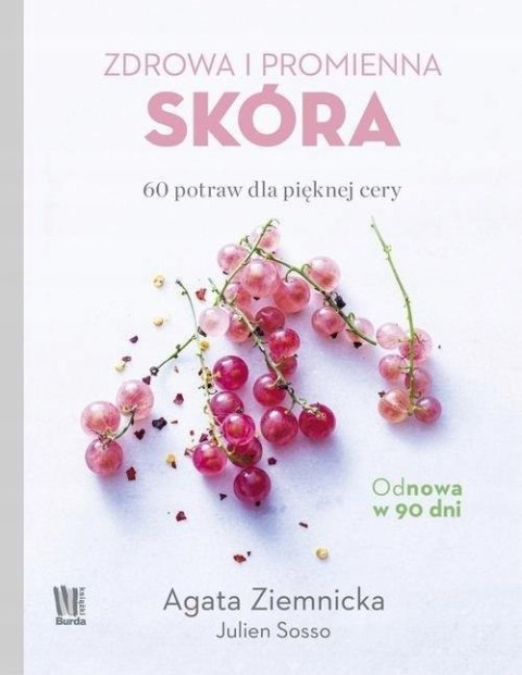 ZDROWA I PROMIENNA SKÓRA. 60 POTRAW DLA PIĘKNEJ CERY Agata Ziemnicka