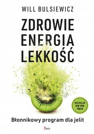 ZDROWIE, ENERGIA, LEKKOŚĆ. BŁONNIKOWY PROGRAM DLA JELIT Will Bulsiewicz