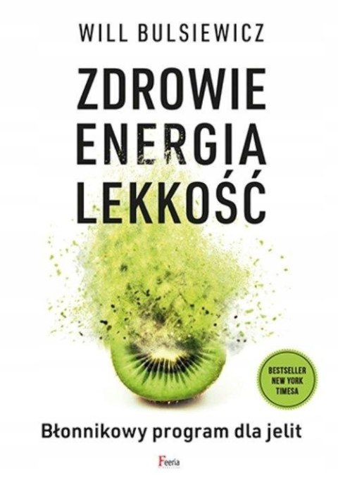 ZDROWIE, ENERGIA, LEKKOŚĆ. BŁONNIKOWY PROGRAM DLA JELIT Will Bulsiewicz