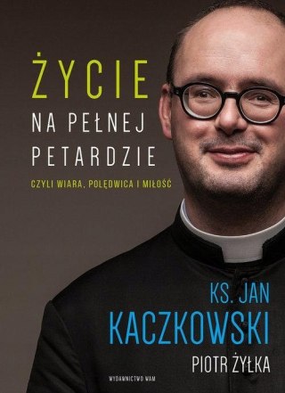 ŻYCIE NA PEŁNEJ PETARDZIE CZYLI WIARA, POLĘDWICA I MIŁOŚĆ Jan Kaczkowski