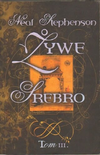 ŻYWE SREBRO. TOM 3 Neal Stephenson