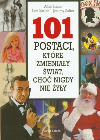 101 POSTACI, KTÓRE ZMIENIŁY ŚWIAT, CHOĆ NIGDY NIE ŻYŁY