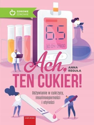 ACH TEN CUKIER. ODŻYWIANIE W CUKRZYCY, INSULINOOPORNOŚCI Anna Reguła