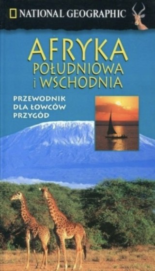 AFRYKA POŁUDNIOWA I WSCHODNIA. PRZEWODNIK NATIONAL GEOGRAPHIC