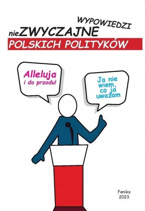 ALLELUJA I DO PRZODU. NIEZWYCZAJNE WYPOWIEDZI POLSKICH POLITYKÓW