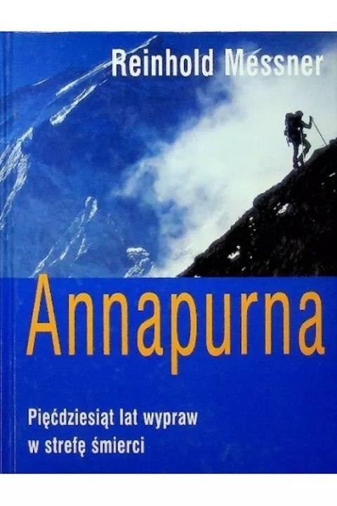 ANNAPURNA PIĘĆDZIESIĄT LAT WYPRAW W STREFĘ ŚMIERCI Reinhold Messner