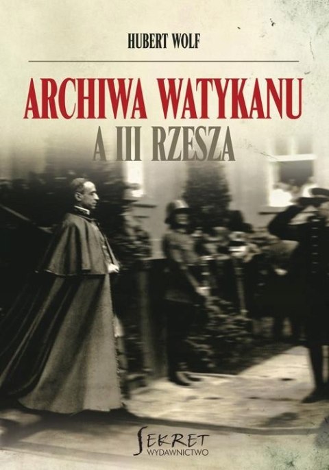 ARCHIWA WATYKANU A III RZESZA Hubert Wolf