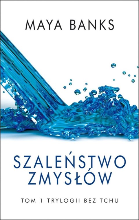 BEZ TCHU. TOM 1. SZALEŃSTWO ZMYSŁÓW Maya Banks