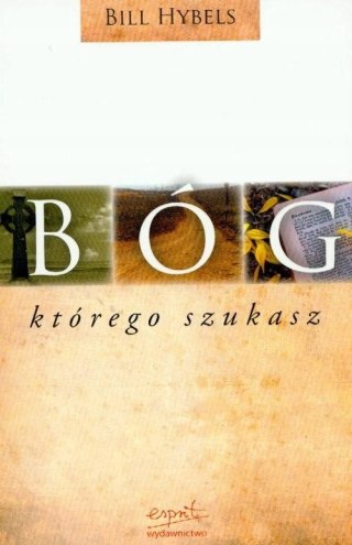 BÓG KTÓREGO SZUKASZ Bill Hybels