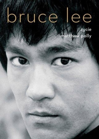 BRUCE LEE. ŻYCIE Matthew Polly
