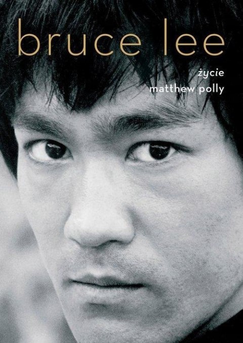 BRUCE LEE. ŻYCIE Matthew Polly