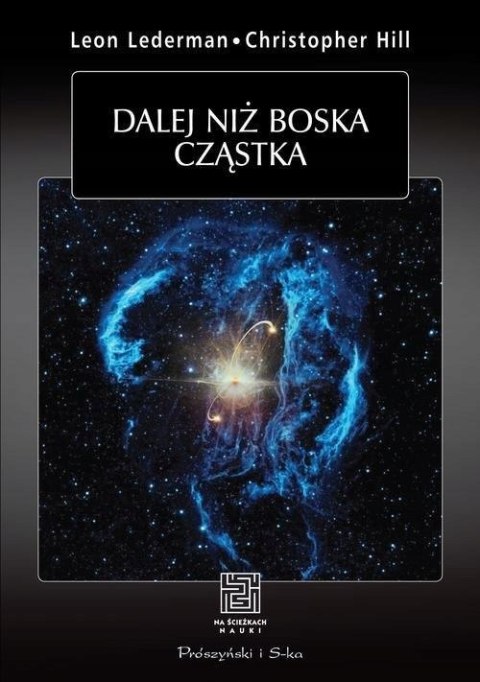 DALEJ NIŻ BOSKA CZĄSTKA Christoper Hill, Leon Lederman