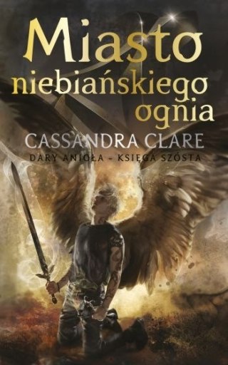 DARY ANIOŁA. MIASTO NIEBIAŃSKIEGO OGNIA Cassandra Clare