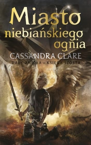 DARY ANIOŁA. MIASTO NIEBIAŃSKIEGO OGNIA Cassandra Clare