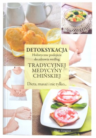 DETOKSYKACJA. HOLISTYCZNE PODEJŚCIE DO ZDROWIA WEDŁUG MEDYCYNY CHIŃSKIEJ