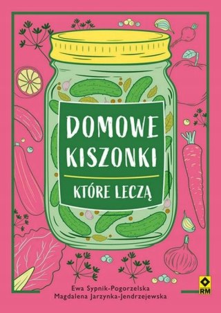 DOMOWE KISZONKI KTÓRE LECZĄ Ewa Sypnik-Pogorzelska